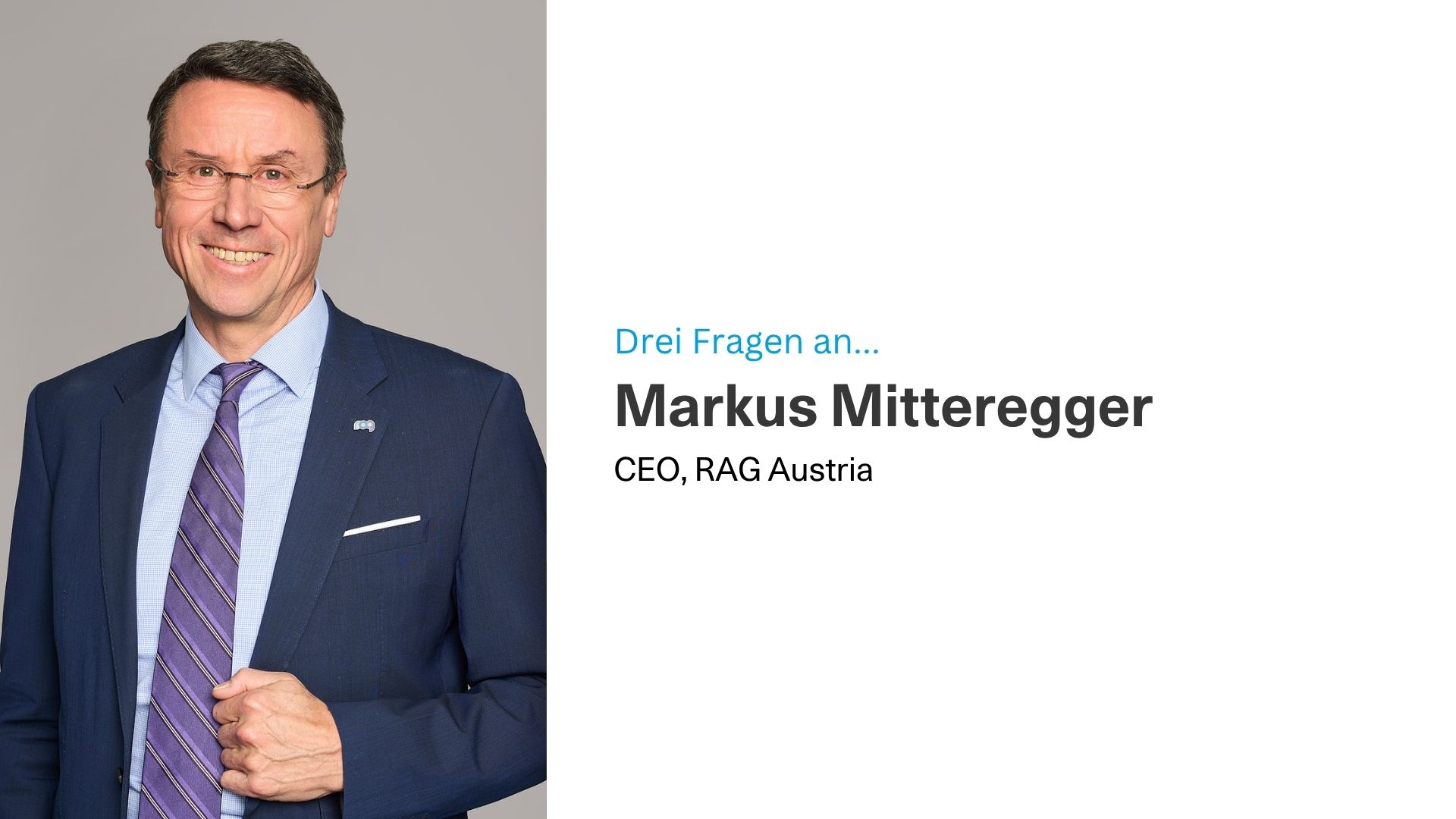 Drei Fragen an Markus Mitteregger, CEO, RAG Austria