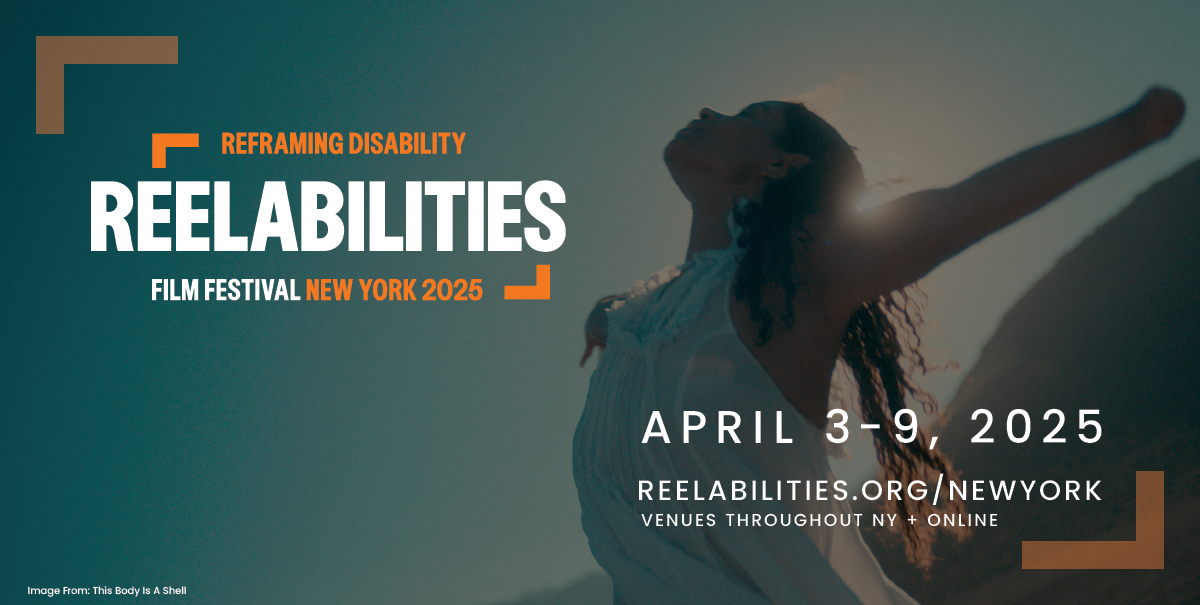 ReelAbilities Film Festival: New York 2025 - Reframing Disability. Aprl 3-9, 2025. reelabilities.org/newyork. Venues Throughout NY + Online. The background features a woman with a limb difference, in a flowing white outfit standing outdoors with her arm outstretched, facing the sun with a serene expression.  Image from: This Body Is a Shell.