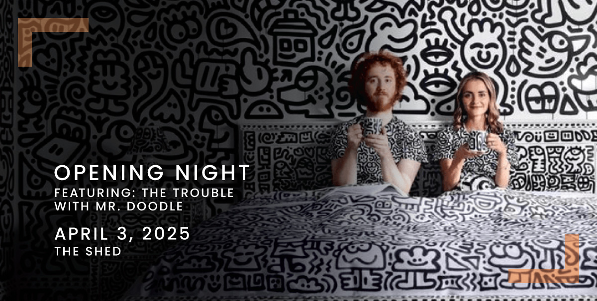 Opening Night featuring: The Trouble with Mr. Doodle. April 3, 6pm , The Shed. The background features a bedroom entirely covered in black-and-white doodles, including the walls, furniture, bedding, and even the lamps. Two people sit on the bed, holding mugs and wearing clothing that blends into the doodle-covered background