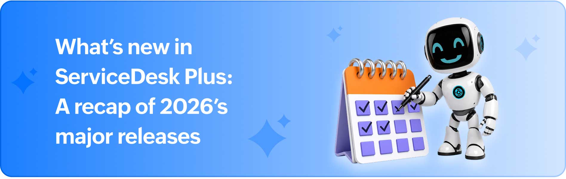 What&rsquo;s new in ServiceDesk Plus: A recap of 2026&rsquo;s major releases