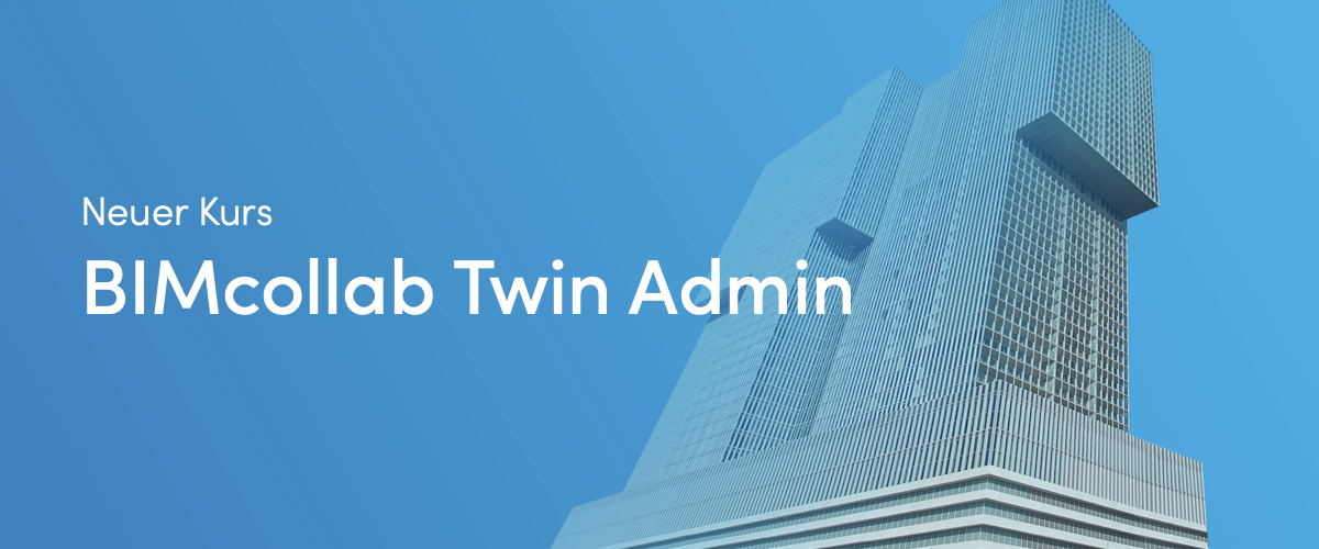 New BIMcollab Twin Admin course