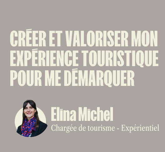 Atelier - Créer et valorise mon expérience touristique pour me démarquer